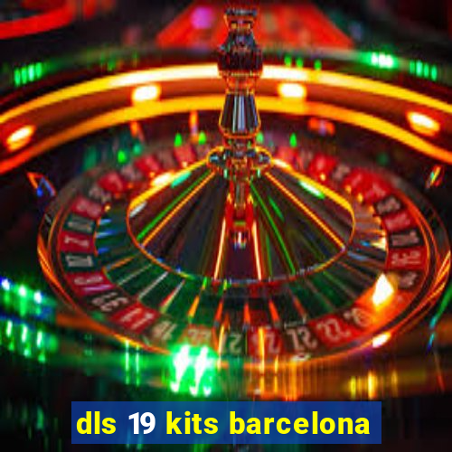 dls 19 kits barcelona